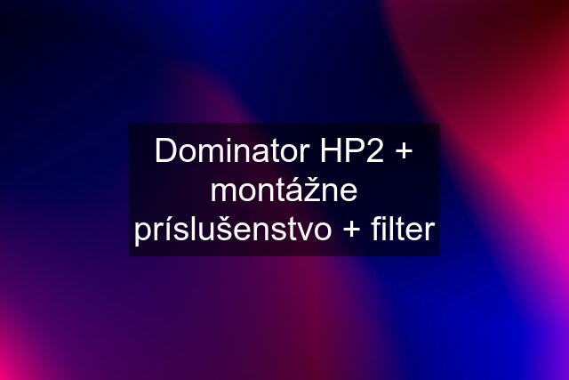 Dominator HP2 + montážne príslušenstvo + filter