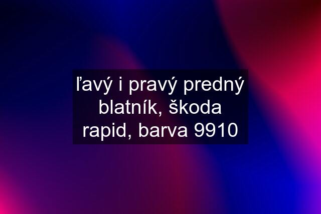 ľavý i pravý predný blatník, škoda rapid, barva 9910