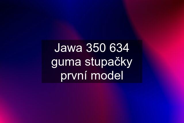 Jawa 350 634 guma stupačky první model