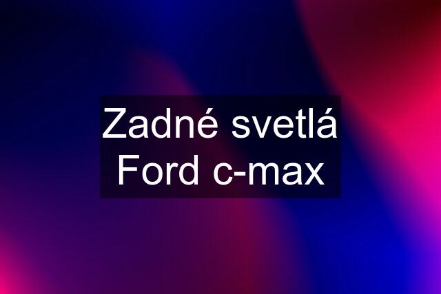 Zadné svetlá Ford c-max