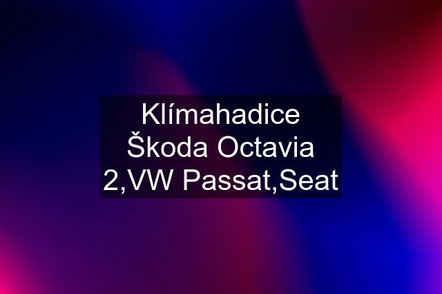 Klímahadice Škoda Octavia 2,VW Passat,Seat