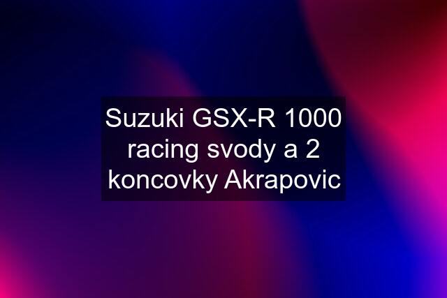 Suzuki GSX-R 1000 racing svody a 2 koncovky Akrapovic