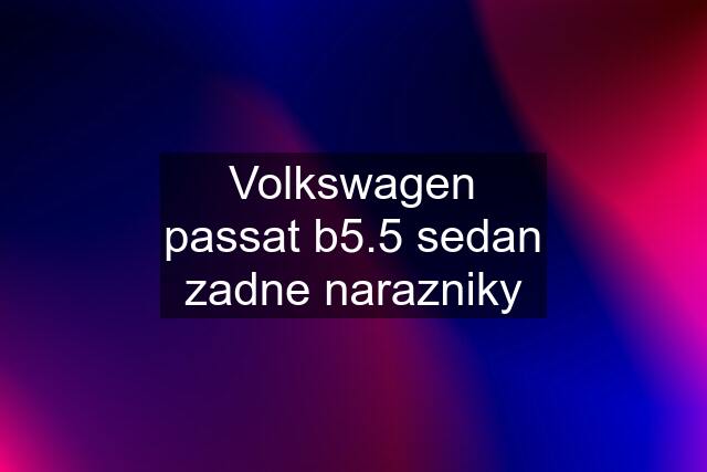 Volkswagen passat b5.5 sedan zadne narazniky