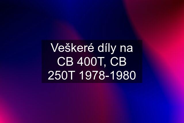 Veškeré díly na CB 400T, CB 250T 1978-1980