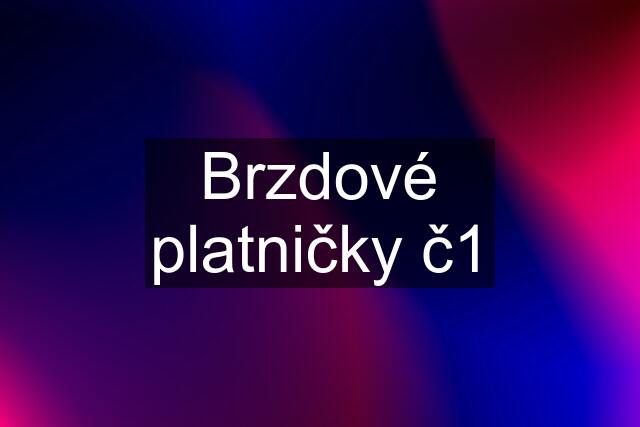 Brzdové platničky č1