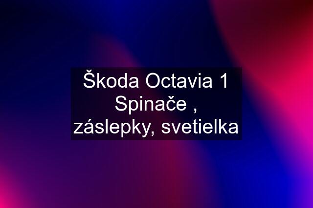 Škoda Octavia 1 Spinače , záslepky, svetielka