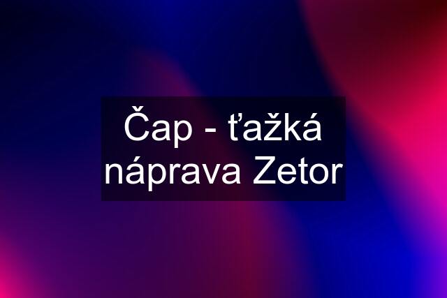 Čap - ťažká náprava Zetor