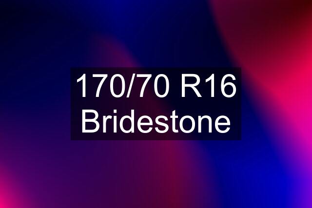 170/70 R16 Bridestone