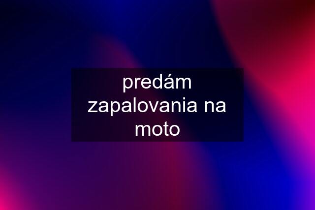 predám zapalovania na moto