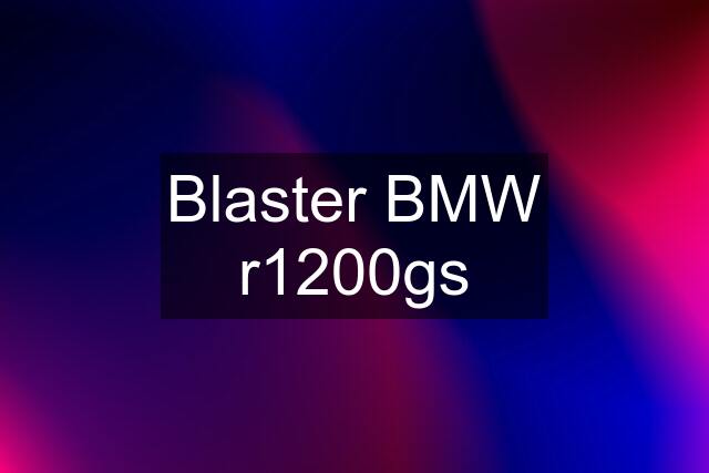 Blaster BMW r1200gs