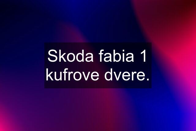 Skoda fabia 1 kufrove dvere.