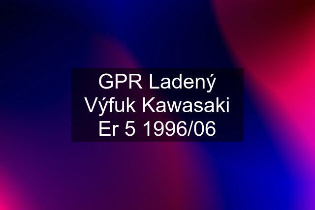 GPR Ladený Výfuk Kawasaki Er 5 1996/06