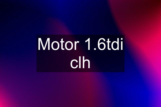 Motor 1.6tdi clh
