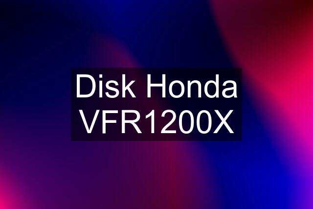 Disk Honda VFR1200X