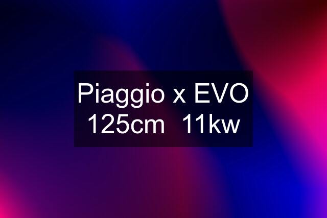 Piaggio x EVO 125cm  11kw