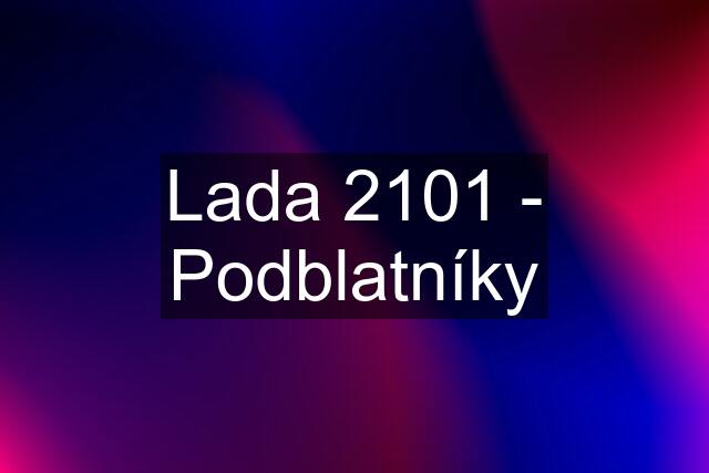 Lada 2101 - Podblatníky