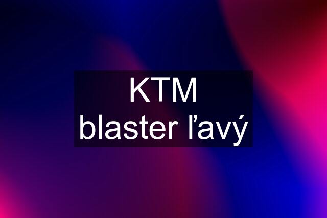 KTM blaster ľavý