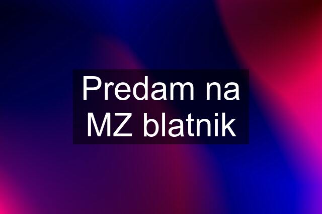 Predam na MZ blatnik
