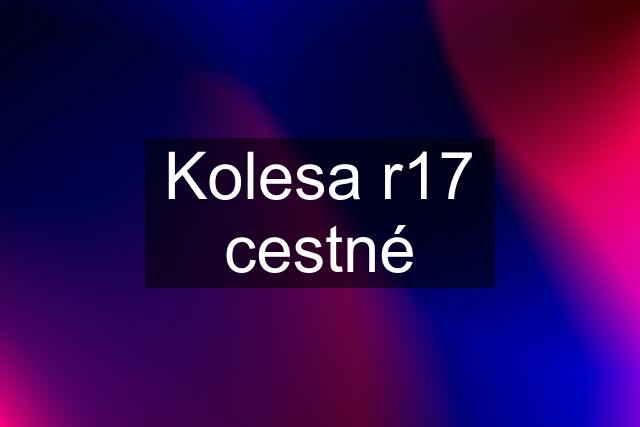 Kolesa r17 cestné