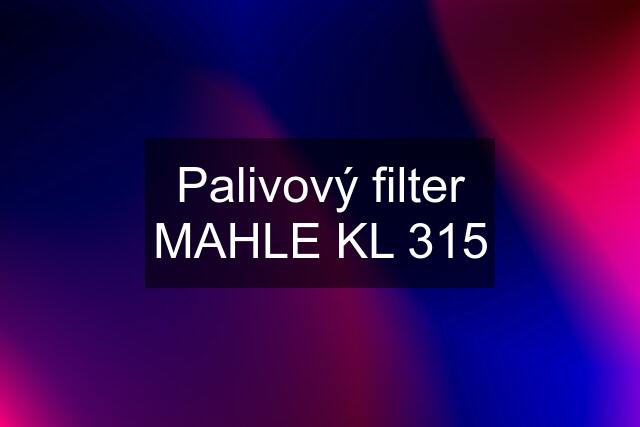 Palivový filter MAHLE KL 315