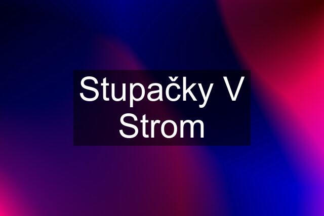 Stupačky V Strom