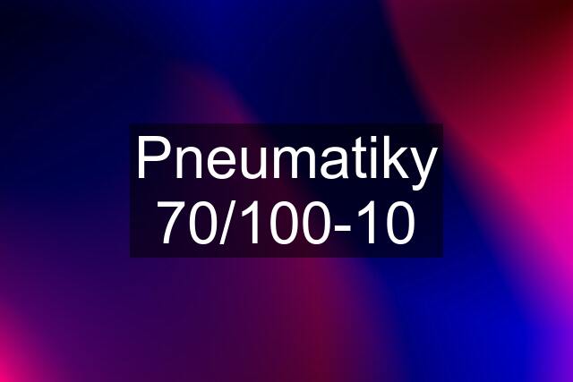 Pneumatiky 70/100-10