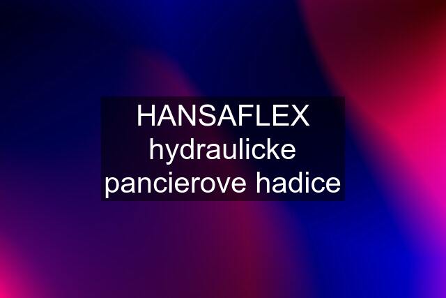 HANSAFLEX hydraulicke pancierove hadice