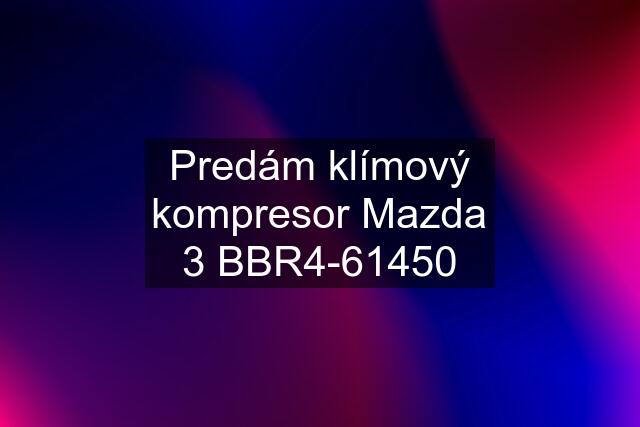 Predám klímový kompresor Mazda 3 BBR4-61450