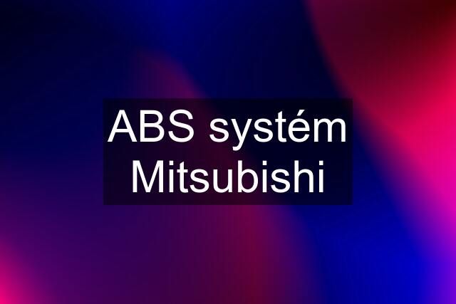 ABS systém Mitsubishi