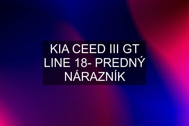 KIA CEED III GT LINE 18- PREDNÝ NÁRAZNÍK