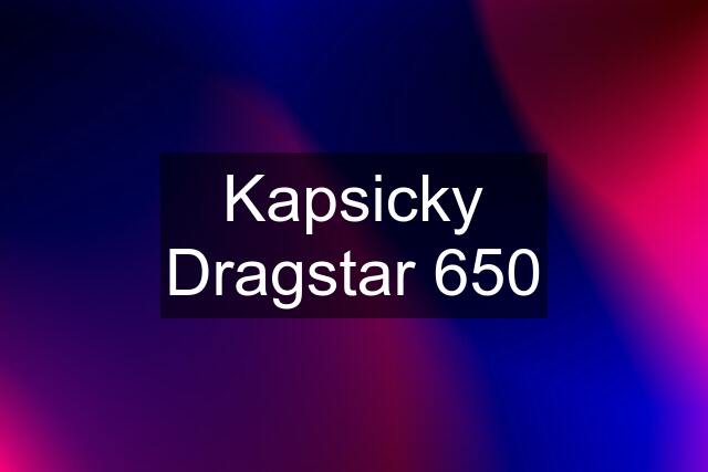 Kapsicky Dragstar 650