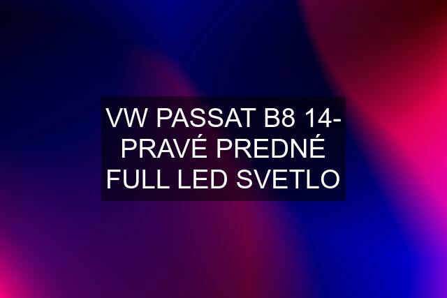 VW PASSAT B8 14- PRAVÉ PREDNÉ FULL LED SVETLO