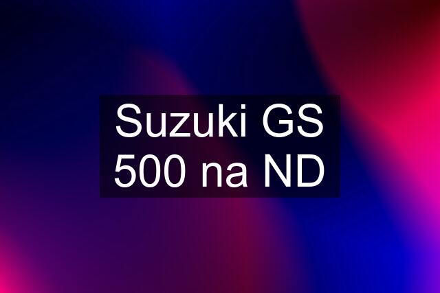 Suzuki GS 500 na ND