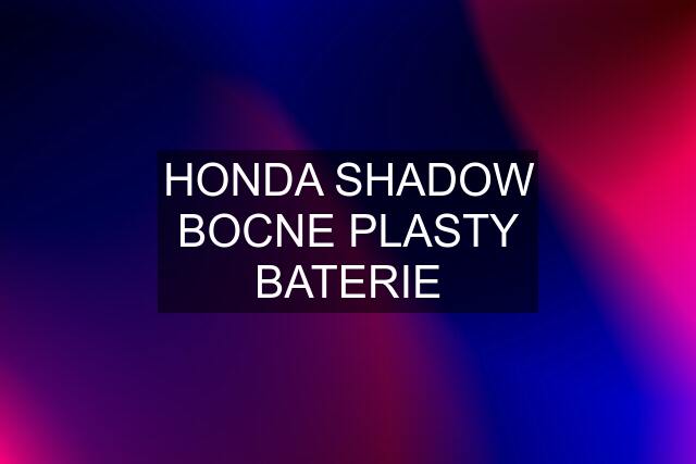 HONDA SHADOW BOCNE PLASTY BATERIE