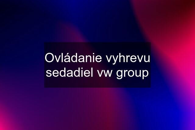 Ovládanie vyhrevu sedadiel vw group