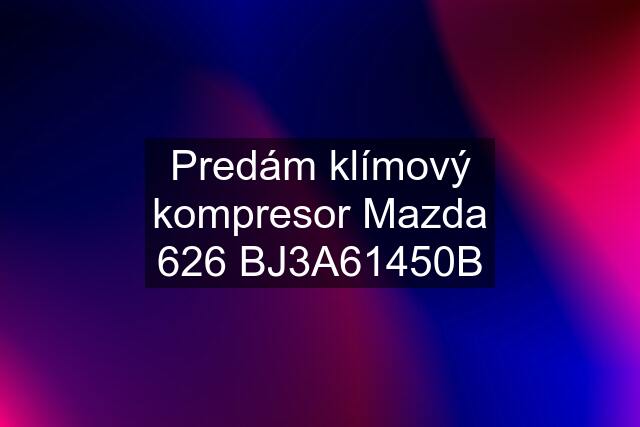 Predám klímový kompresor Mazda 626 BJ3A61450B