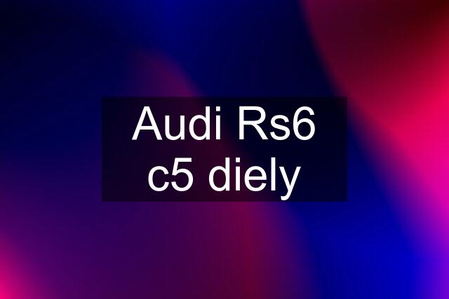 Audi Rs6 c5 diely