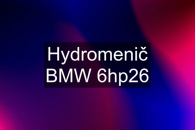 Hydromenič BMW 6hp26