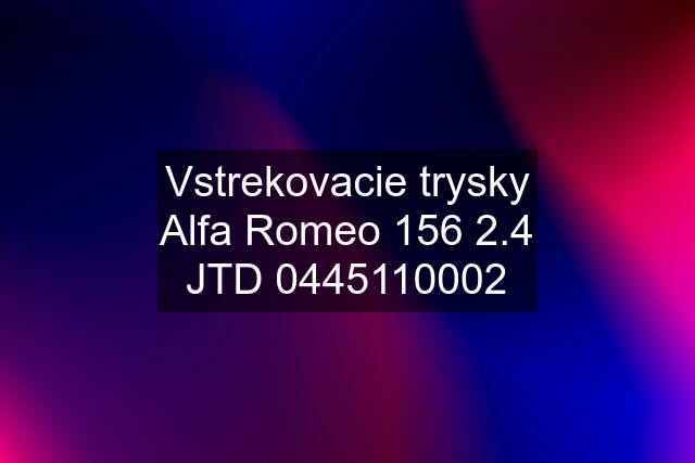 Vstrekovacie trysky Alfa Romeo 156 2.4 JTD 