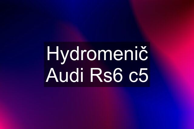 Hydromenič Audi Rs6 c5