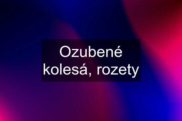 Ozubené kolesá, rozety