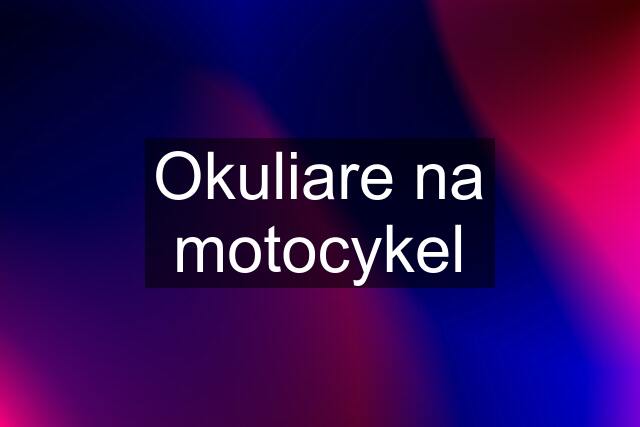 Okuliare na motocykel