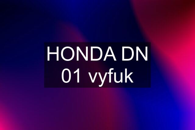 HONDA DN 01 vyfuk