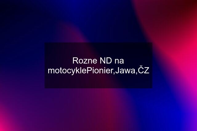 Rozne ND na motocyklePionier,Jawa,ČZ