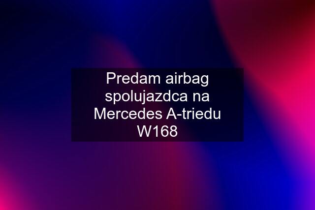 Predam airbag spolujazdca na Mercedes A-triedu W168