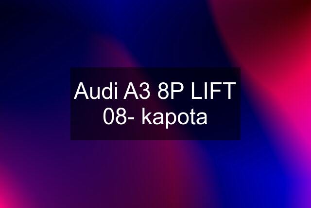 Audi A3 8P LIFT 08- kapota