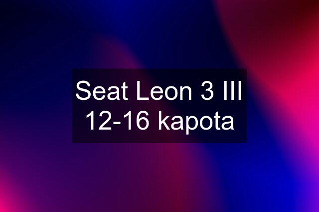 Seat Leon 3 III 12-16 kapota