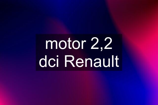 motor 2,2 dci Renault