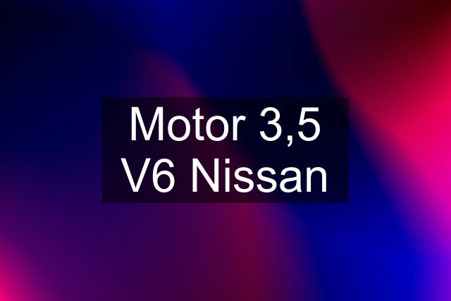 Motor 3,5 V6 Nissan