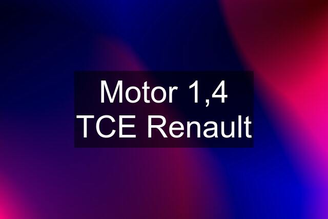 Motor 1,4 TCE Renault